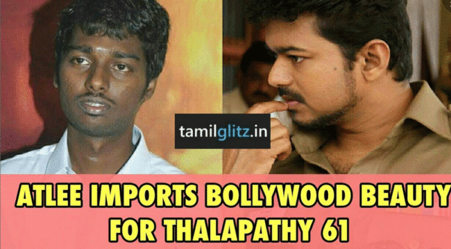 Director Atlee to import a Bollywood actress for Thalapathy61 1 Director Atlee to import a Bollywood actress for Thalapathy61 1